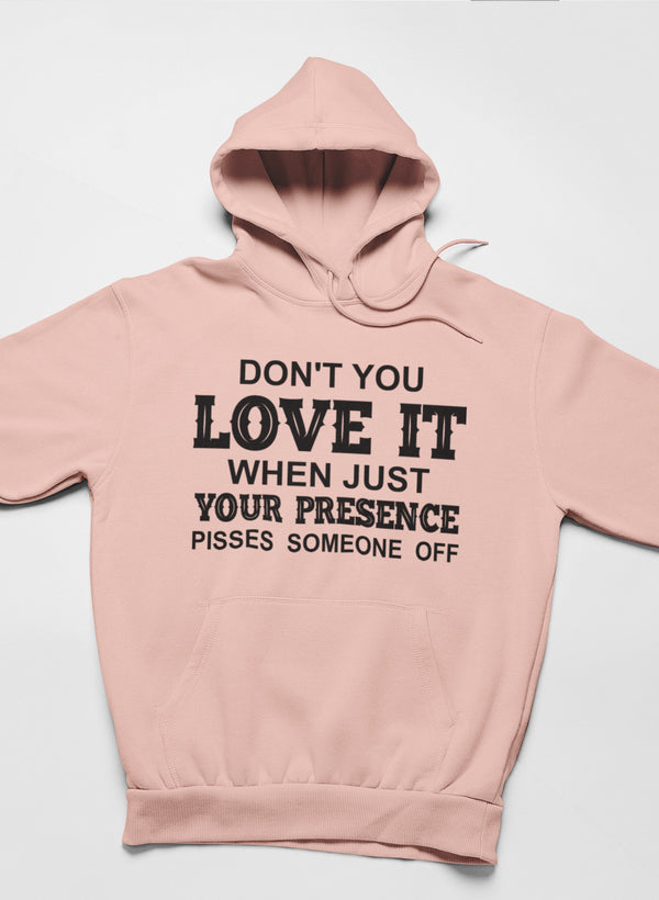 Don't You Love It When Just Your Presence Pisses Someone Off Hoodie-2