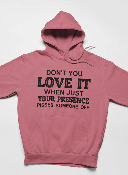 Don't You Love It When Just Your Presence Pisses Someone Off Hoodie-1
