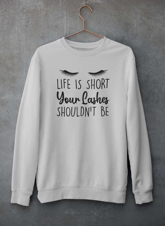 Life Is Short Your Lashes Shouldn't Be Sweat Shirt-0
